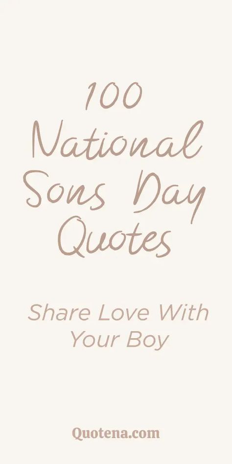 Celebrate the special bond with your sons through 100 heartfelt quotes. Express your love and pride for your amazing boys. Click on the link to read more. Inspirational Quotes For Your Son, My Second Born Son Quotes, Son And Father Quotes, Quotes About A Son, My Boys Quotes Sons, National Sons Day Quotes From Mom, Quotes For National Sons Day, Little Boy Quotes Sons, Happy National Sons Day Quotes