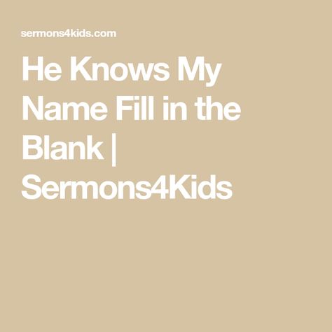 He Knows My Name Fill in the Blank | Sermons4Kids He Knows My Name Craft, Childrens Sermons, Know Your Name, Name Crafts, Kids Church, Lessons For Kids, Stories For Kids, Sunday School, Fun Activities