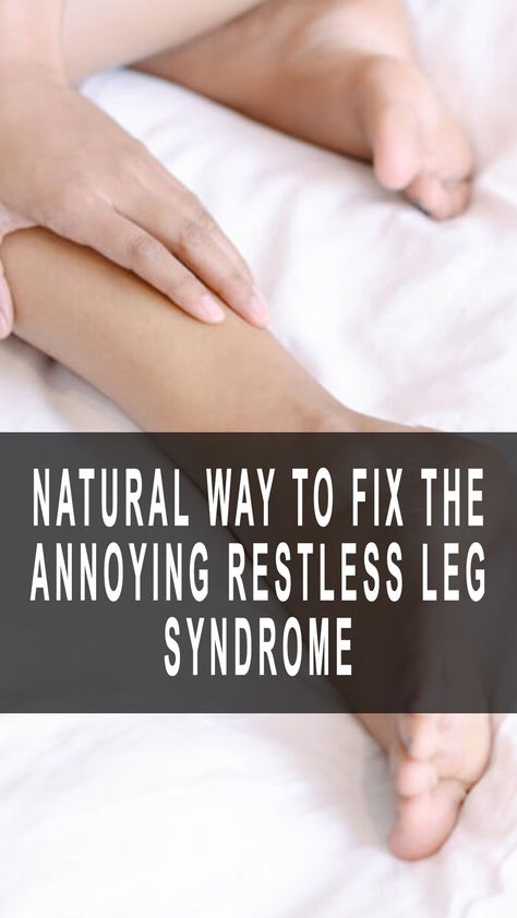 Natural Way To Fix The Annoying Restless Leg Syndrome Natural Remedies For Restless Leg, Restless Leg Syndrome Remedies, Rls Remedies, Restless Legs Relief, Restless Legs Syndrome Remedies, Restless Leg Remedies, Restless Legs, Restless Leg Syndrome, Leg Cramps