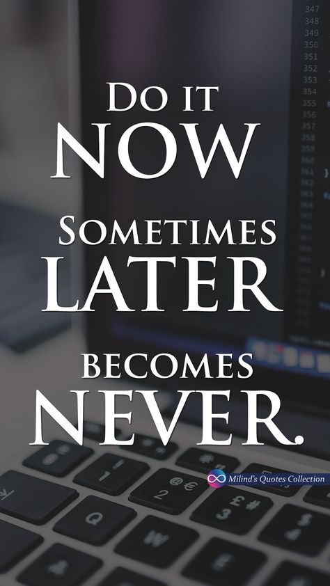 #Do it #NOW. Sometimes #LATER becomes #NEVER. #MilindsQuotesCollection #Quotes #Wallpaper #Picoftheday #MilindAudichya #76 Do It Now Sometimes Later Becomes Never, Do It Now Wallpaper, Now Or Never Wallpaper, Never Wallpaper, Happy Birthday Chocolate Cake, Desktop Photography, Gym Motivation Wallpaper, Birthday Chocolate, Marvel Animation