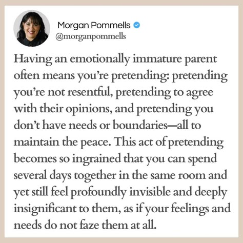 Credits: @morganpommells You learned a long time ago in your relationship with your emotionally immature parent (EIP) that there was no space for your emotions or needs. Even when you share, they attempt to correct you, fix you, or tell you how you're wrong in some way. You might just be seeking comfort and connection from them, but they interpret your words as opportunities to point out errors, criticize, or change your opinion. As a result, you leave dinners or family trips wondering wh... Emotionally Immature Parents, Immature Parents, Emotionally Immature, Narcissistic Parent, Smart Parenting, Couples Therapy, Family Trips, Parenting Skills, Mother Quotes