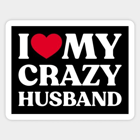 I Love My Crazy Husband Funny Heart (White) - I Love My Crazy Husband - Sticker | TeePublic Clever Sayings, Husband Funny, I Love My Husband, Husband Humor, Clever Quotes, Love My Husband, Random Thoughts, You Funny, Bones Funny