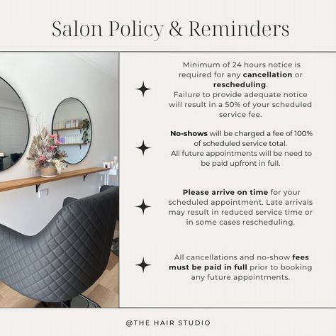 Welcome to The Hair Studio! To ensure a smooth and enjoyable experience for all of my clients, please take a moment to review our salon policies: ❗️Cancellations and Rescheduling - All cancellations or reschedules need to be made at least 24 hours prior to your appointment time. This allows me to accommodate other clients who may be waiting for an appointment. ❗️No-Shows - No-shows will be required to pay 100% of the booked service before being able to rebook. Additionally, a deposit wi... Hair Salon Policy, Hairstylist Policies, Salon Cancellation Policy Sign, Salon Policies, Hair Salon Quotes, Passion Hair, Salon Promotions, Hair Salon Marketing, Hair Salon Business