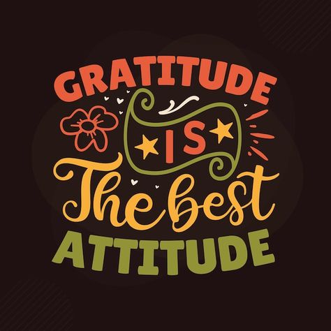 Gratitude is the best attitude gratitude... | Premium Vector #Freepik #vector #typography-quotes #typography-lettering #quotes-lettering #motivational-quotes Gratitude Is The Attitude, Attitude Of Gratitude Wallpaper, Gratitude Is The Best Attitude, Gratitude Images, Quotes Lettering, Best Attitude, Quotes Typography, Vector Typography, Quotes Design