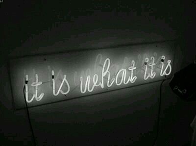 it is what it is... Favorite Sayings, Visual Statements, Neon Lights, Just Saying, Say What, Nicaragua, Neon Sign, Great Quotes, Cool Words