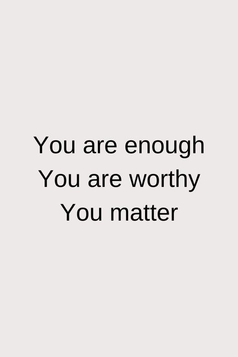 You Matter Quotes Encouragement, You Are Worthy Of Love Quotes, You Matter To Me Quotes, You Are Worthy Of Love, You Are So Loved, Love Everyone Quotes, You Are Loved Quotes, You Matter Quotes, I Matter