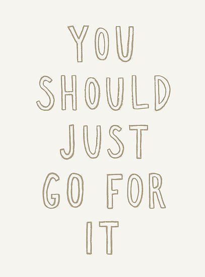 you should just go for it quotes - words of encouragement Just Go For It, Happy Words, Go For It, Gorillaz, Pretty Words, Cute Quotes, Wall Collage, Inspiring Quotes, Beautiful Words