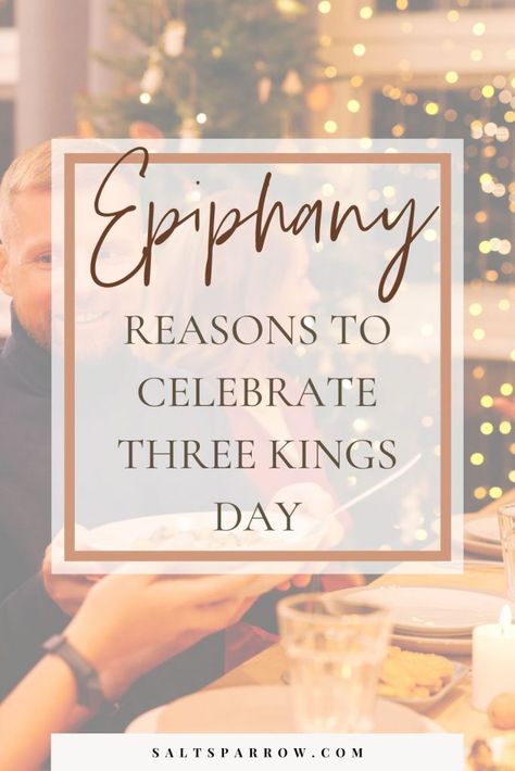 Three Kings Day: The Celebration of Epiphany - Salt   Sparrow Day Of Epiphany, How To Celebrate Epiphany, Epiphany Prayer, 3 Kings Day Traditions, Epiphany Aesthetic, Epiphany Traditions, Epiphany Celebration, Epiphany Party, Happy Epiphany