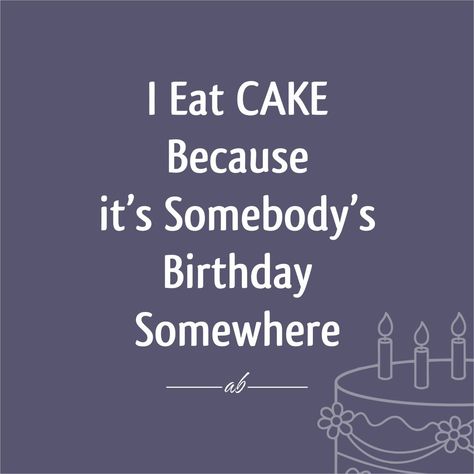 Happy Birthday Eat Cake Quotes, Cake Lover Quotes, Cake Quotes, Today Quotes, Lovers Quotes, Birthday Letters, Baking Business, Sometimes I Wonder, Its Friday Quotes