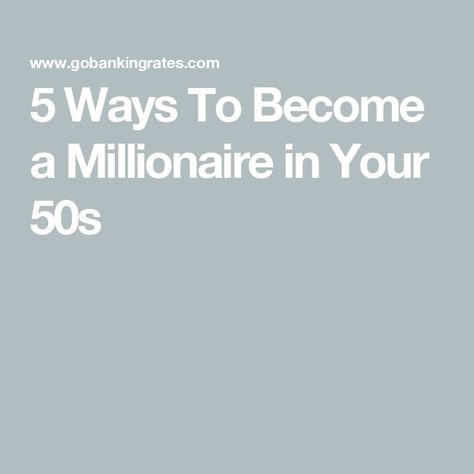 5 Ways To Become a Millionaire in Your 50s Stocks For Beginners, Tax Deadline, Retirement Calculator, Balance Transfer Credit Cards, High Yield Savings Account, Certificate Of Deposit, Money Market Account, Best Travel Credit Cards, High Yield Savings