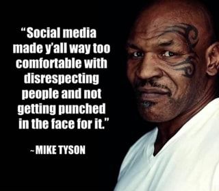 "Social media made y'all way too comfortable with disrespecting people and not getting punched in the face for it." ~MIKE TYSON – popular memes on the site ifunny.co Mike Tyson Quotes, Protein Workout, Punched In The Face, Punch In The Face, Warrior Quotes, Badass Quotes, Mike Tyson, Stay Healthy, Powerlifting