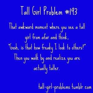 Tall Girl Quotes, Tall People Problems, Tall Girl Problems, Girl Struggles, Girls Problems, People Problems, Tall People, Girl Problems, Story Of My Life