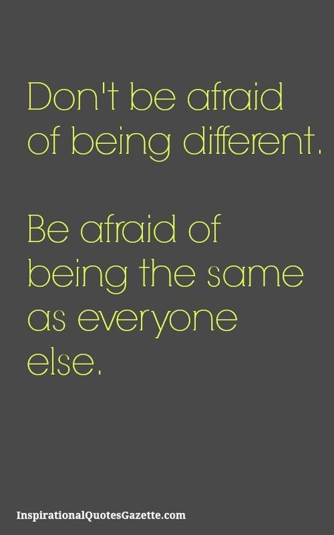 Dr. Tom's Daily Motivational Message...  DrTomDenham.com #CareerCounselingAlbany Being Different, Being Yourself, Best Inspirational Quotes, Don't Be Afraid, Dont Be Afraid, Uplifting Quotes, Be Different, Inspiring Quotes About Life, Be Afraid