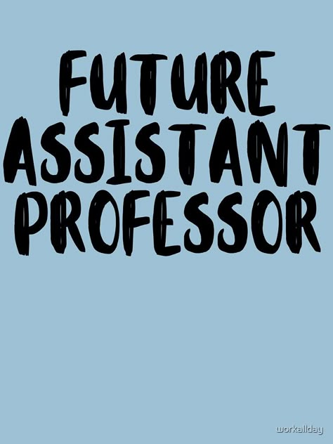 "future assistant professor " T-shirt by workallday | Redbubble Net Jrf Vision Board, Net Jrf Motivation, Professor Vision Board, Vision Board Professor, Assistant Professor Vision Board, Law Professor Aesthetic, Assistant Professor Aesthetic, Research Assistant Aesthetic, Teaching Assistant Aesthetic