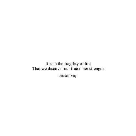 It is in the fragility of life That we discover our True inner strength . . . . . . . . #soulfullyscribbled #poetry #wordgasms… Fragility Of Life Quotes, Life Is Fragile Quotes, Quotes About Inner Strength, Stark Oc, Inner Strength Quotes, Oberyn Martell, Kings Landing, Healing Era, Quotes To Encourage