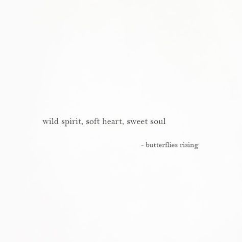 wild spirit, soft heart, sweet soul – butterflies rising Great Short Quotes, Wild Spirit Soft Heart, Rise Quotes, Insta Bio Quotes, Best Short Quotes, Personality Quotes, Quotes Heart, Short Quotes Love, Instagram Bio Quotes