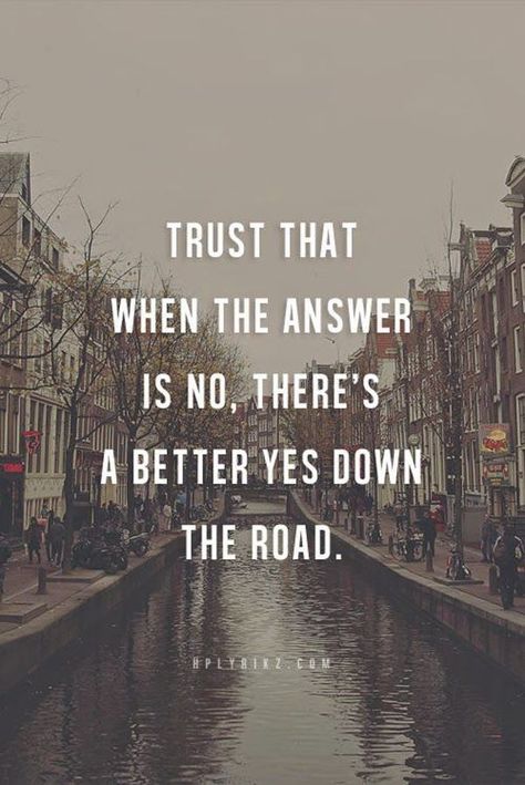 Trust that when the answer is no, there's a better yes down the road. Bday Quotes, Intp, Wonderful Words, Quotable Quotes, True Words, Good Thoughts, Great Quotes, Inspiring Quotes, Food For Thought