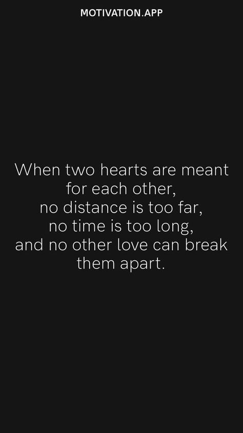 When two hearts are meant for each other, no distance is too far, no time is too long, and no other love can break them apart. From the Motivation app: https://motivation.app Time Heals Quotes, Distance Quotes, Emoticon Love, Second Chance At Love, Time Apart, In My Feels, Motivation App, Distance Love, Self Healing Quotes