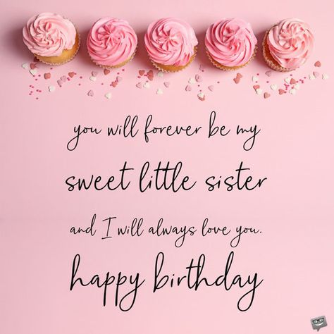 You will forever be my sweet little sister and I will always love you. Happy birthday. Hbd My Sister, Birthday Best Wishes For Sister, Birthday Wishes For A Younger Sister, Sisters Bday Wishes, Hbd Sister Quotes, Baby Sister Birthday Wishes, Happy Birthday To My Little Sister, Younger Sister Birthday Quotes Funny, Happy Birthday To Sister Wishes