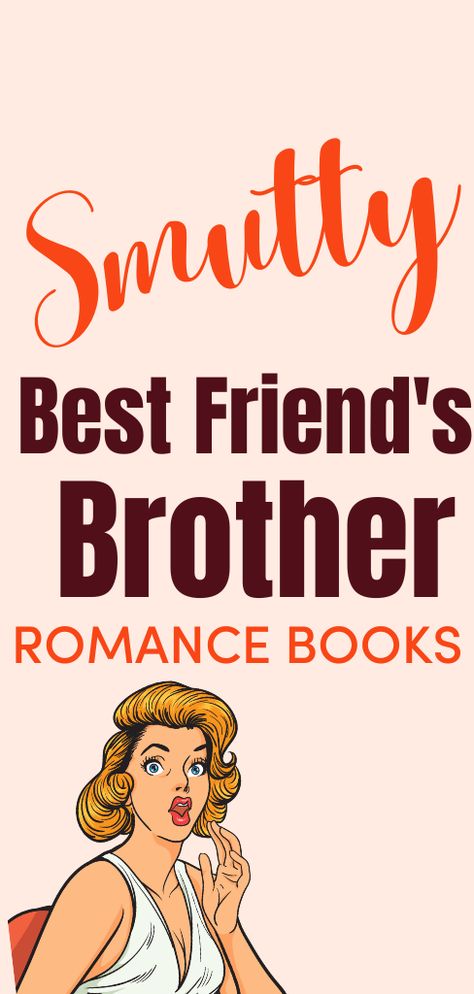 24 Popular Best Friend’s Brother Romance Books You Should Read in 2023 Brothers Best Friend Romance Aesthetic, Best Friends Brother Books, Friends With Benefits Romance Books, Brothers Best Friend Books, Step Brother Romance Books, Brothers Best Friend Romance Books, Brothers Best Friend Romance Books Wattpad, Brother's Best Friend Romance Books, Best Romantic Books