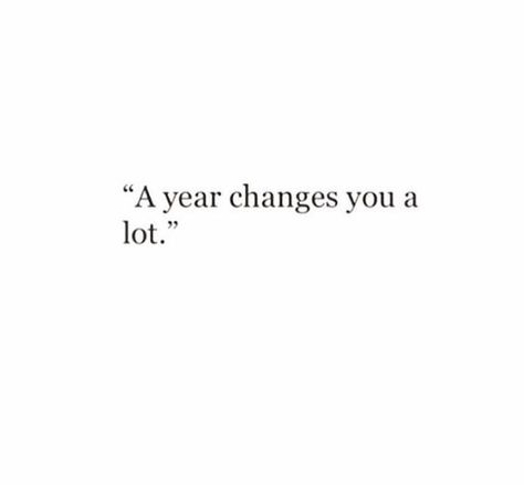 So Much Changes In A Year Quote, A Year Full Of Lessons, Crazy How People Change Quotes, A Year Changes You A Lot, Things Change People Change Quotes, Funny How Things Change Quotes, Quotes Abt Change, Ive Grown Quotes Life, Time Change People Change Quotes