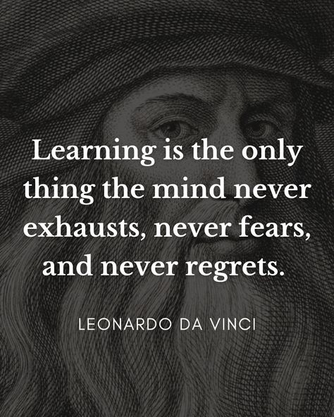 Daily Philosopher | “Learning is the only thing the mind never exhausts, never fears, and never regrets.” | Leonardo da Vinci | Instagram Quotes Everyday, Stoicism Quotes, Stoic Quotes, Man Up Quotes, Proverbs Quotes, Philosophical Quotes, Warrior Quotes, Philosophy Quotes, Philosophers