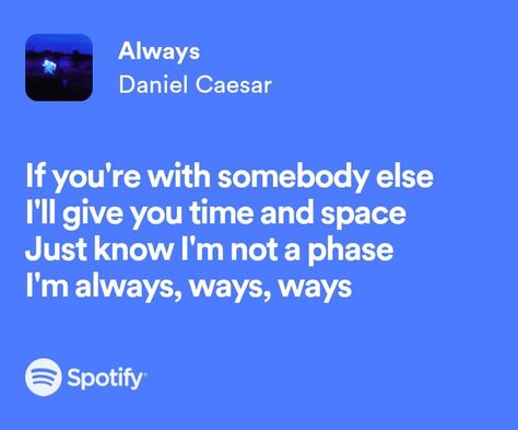 Always Spotify Daniel, Always Daniel Caesar Lyrics, Always Daniel Caesar, Daniel Caesar Lyrics, Caesar Quotes, Always Lyrics, Yes King, Love Playlist, Concert Signs