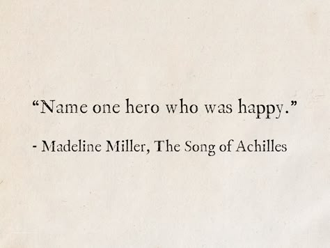 Patrochilles Quotes, The Song If Achilles Quotes, Happy Book Quotes, Song Of Achilles Book Quotes, Name One Hero Who Was Happy, Madeline Miller Quotes, Name On Hero Who Was Happy, Greek Mythology Quotes Short, Achilles And Patroclus Quotes