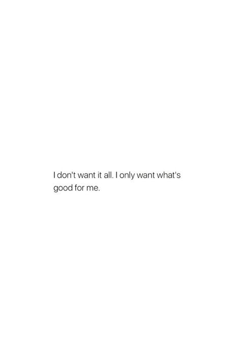 I Don't Want It All. I Only Want What's Good For Me #relationship #relationshipgoals #relationshipquotes #relationshipadvice #relationshiptips I Want To Feel Important Quotes, I Can Have Anything I Want, What I Want From A Relationship, I Want A Healthy Relationship Quotes, Quotes About Not Wanting A Relationship, I Don’t Want A Relationship Quotes, Not Wanting A Relationship Quotes, I Don’t Want A Relationship, Dont Want A Relationship Quotes