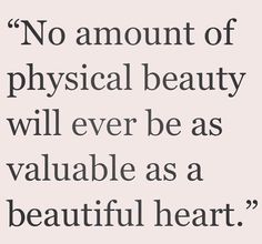 - Top 25 Encouraging Quotes about Beautiful Heart - EnkiQuotes Beautiful Heart Quotes, Physical Beauty, Heart Quotes, Beauty Quotes, Beautiful Heart, Inner Beauty, Up Girl, Quotes Words, Boss Babe