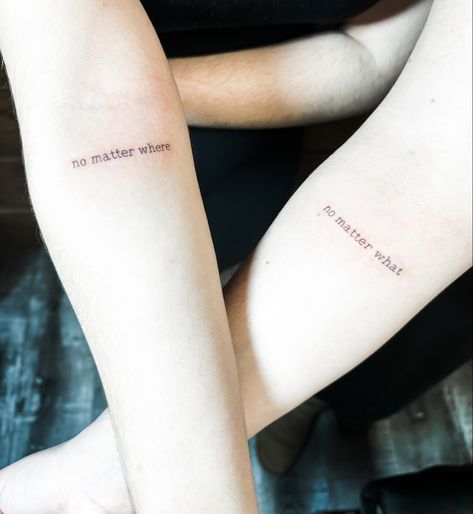 Matching Tattoos No Matter What, No Matter What Matching Tattoo, Bo Matter What No Matter Where Tattoo, Eternal Happiness Tattoo, Matching Writing Tattoos, Now Matter What No Matter Where Tattoo, No Matter What No Matter Where Tattoo With Flower, Whatever Whenever Tattoo, Always More Tattoo