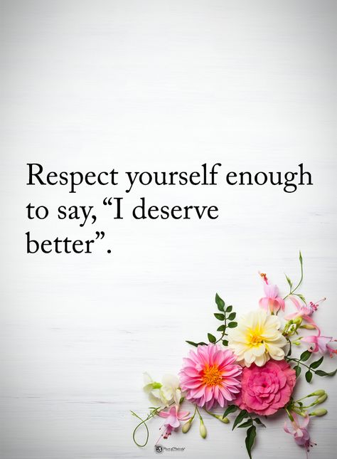 Respect yourself enough to say, "I deserve better". Nice Poems, Dignity Quotes, Deserve Better Quotes, Amaretti Cookies, Self Respect Quotes, I Deserve Better, Respect Quotes, Best Marriage Advice, Worth Quotes