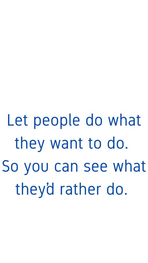 They’ll show you what they’re really about. Stop controlling them. Let them show you. Let People Show You What They Rather Do, Let Them Show You Quotes, Let Them Do What They Want To Do Quotes, Let Them Show You Who They Are, If They Want You They Will Show It, Stop Controlling People, Stop Controlling Quotes, Let Them Do What They Want Quotes, Let Them Do What They Want To Do