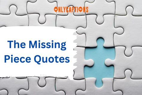 The Missing Piece Quotes Your My Missing Piece Quote, Missing Piece Quote, Puzzle Pieces Quotes, Pieces Quotes, Missing Puzzle Piece, Puzzle Quotes, Missing Quotes, The Missing Piece, Your Best Self