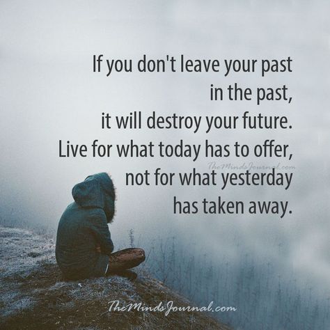 Leave your past in the past - https://themindsjournal.com/leave-your-past-in-the-past/ The Past Quotes, Wisdom Quotes Truths, Be Present Quotes, Powerful Women Quotes, Past Quotes, Gentleman Quotes, Stoic Quotes, Don't Leave, Mind Body Soul