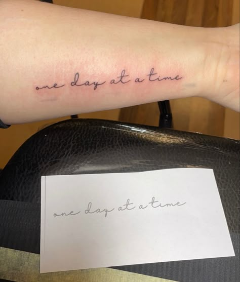 Better With Time Tattoo, One Day At A Time Wrist Tattoo, It Takes Time Tattoo, One Day At A Time Tattoo Fonts, One Day At A Time Quotes Tattoo, One Day At A Time Tattoos, Quote Tattoos For Women Forearm, One Day At A Time Tattoo Ideas, One Day Or Day One Tattoo