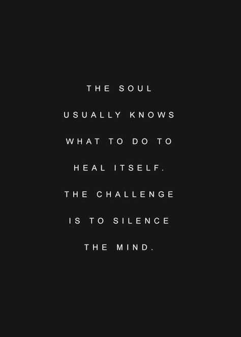 the soul usually knows what to do to heal itself. the challenge is to silence the mind. Now Quotes, 25th Quotes, After Break Up, New Quotes, Quotable Quotes, Just Saying, Quotes Words, True Words, Great Quotes