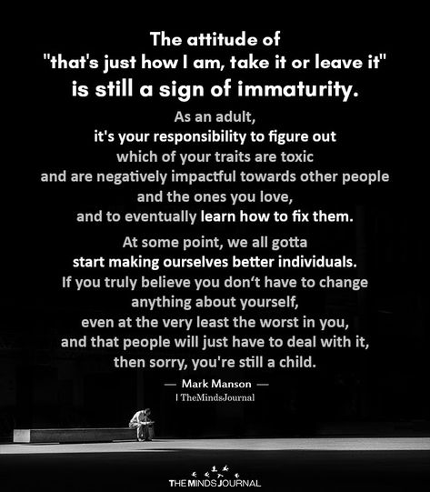 The Attitude Of That's Just How I Am - https://themindsjournal.com/the-attitude-of-thats-just-how-i-am/ Take Responsibility Quotes, Immaturity Quotes, Responsibility Quotes, I Found Someone, Maturity Quotes, I Am Quotes, Adulting Quotes, Minds Journal, Truth Quotes