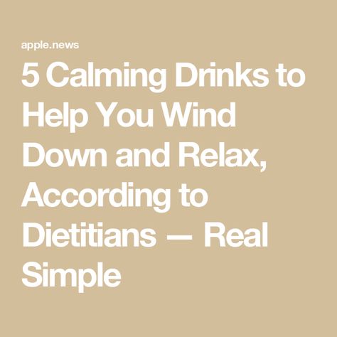 5 Calming Drinks to Help You Wind Down and Relax, According to Dietitians — Real Simple Calming Drinks, Stressful Day, Sleep Habits, Cleaning Gift, Entertaining Gifts, Do Yoga, Coffee Cocktails, Health Ideas, Comfort Show