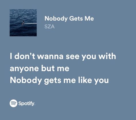 Sza Lyrics Captions, Sza Lyrics Music Quotes Wallpaper, Sza Songs Lyrics, Spotify Lyrics Aesthetic Blue, Sza Lyrics Music Quotes, Song Quotes Lyrics Sza, Nobody Gets Me Sza, Nobody Gets Me Sza Lyrics, Nobody Gets Me Sza Spotify