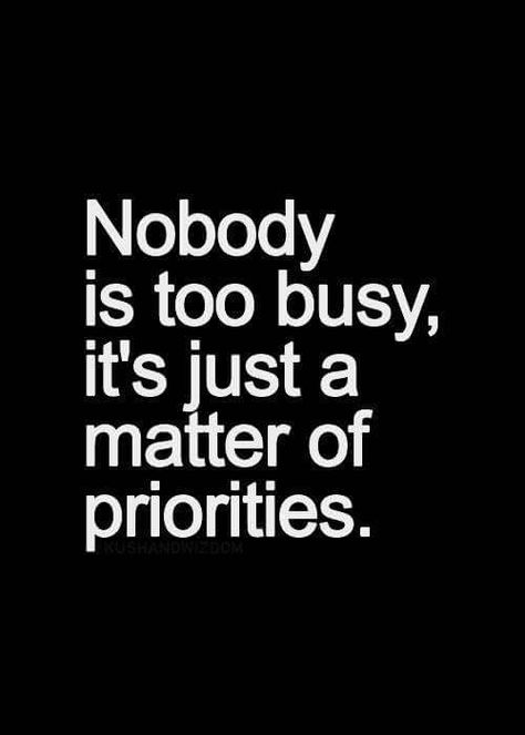 Nobody is too busy it's just a matter of priorities Inspirational Quotes Pictures, Dream Quotes, Too Busy, Quotable Quotes, True Words, The Words, Great Quotes, Picture Quotes, Inspirational Words