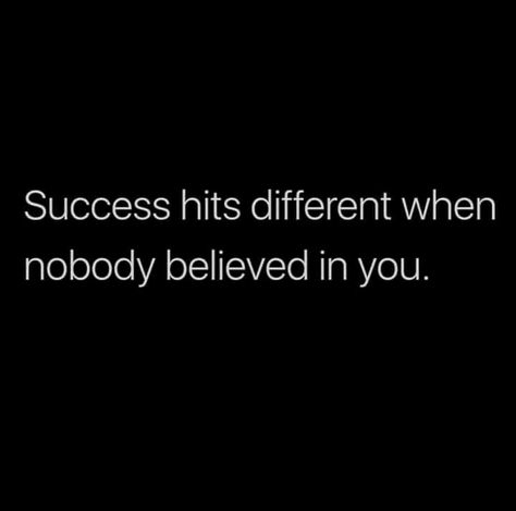 Success Hits Different When Nobody Believed In You, Quotes About People Not Believing In You, Believe In Yourself When No One Does, If No One Believes In You, People Who Believe In You, When Someone Believes In You Quote, When No One Believes In You, Nobody Believes In Me Quotes, When No One Believes In You Quote