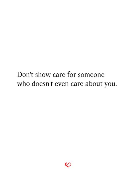 Don't show care for someone who doesn't even care about you. #relationship #quote #love #couple #quotes Being With Someone Who Doesnt Care, Dont Care Quotes Relationships, Quotes About Someone Who Doesnt Care, Care About Me Quotes, He Don’t Care Quotes, Do You Even Care Quotes, He Doesn’t Care, Quotes About Him Not Caring, He Doesnt Care Quotes