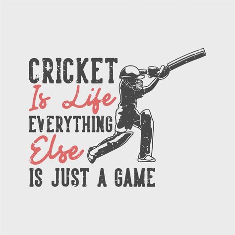 vintage slogan typography cricket is life everything else is just a game for t shirt design Fever Quotes, Cricket Theme Cake, Cricket T Shirt Design, Sports Slogans, Cricket Logo, Cricket Quotes, Cricket Poster, Crickets Funny, Cricket Player