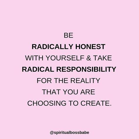 Be radically honest with yourself and take radical responsibility for the reality that you are choosing to create. Radical Responsibility, Radical Responsibility Quotes, Let This Radicalize You, How To Practice Radical Acceptance, Radical Feminism Quotes, Responsibility Quotes, Radical Feminism, Manifesting Dreams, Inner Guidance