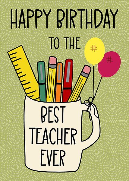 Birthday for the Best Teacher Ever by Cedarrue | Redbubble Happy Birthday Card For Teacher From Students, Happy Birthday Teacher From Students, Teacher Birthday Card From Students, Birthday Card For Teacher From Students, Happy Birthday Card For Teacher, Birthday Card Teacher, Birthday Card For Teacher, Google Birthday, Happy Birthday Teacher