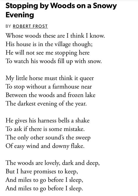 And miles to go before I sleep. - Robert Frost Miles To Go Before I Sleep Quote Robert Frost Poems, Poetry Robert Frost Beautiful, Robert Frost Miles To Go Before I Sleep, Poems To Analyze, Robert Frost Poem, Robert Frost Poetry, Poems About Sleep, Miles To Go Before I Sleep Tattoo, Miles To Go Before I Sleep