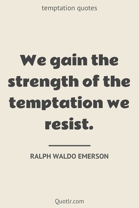 Avoid Temptation Quotes, Resisting Temptation Quotes, Temptation Quotes, Resisting Temptation, Resist Temptation, Waldo Emerson Quotes, Temptation Of St Anthony, The Darkest Temptation, Darkest Temptation