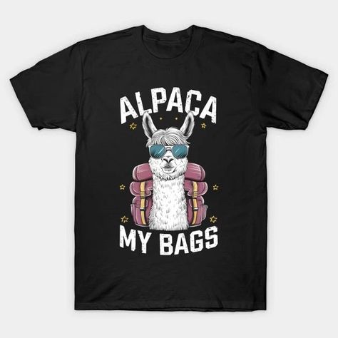 Alpaca My Bags - An alpaca with sunglasses and a backpack T-Shirt Alpaca My Bags, My Bags, Alpaca, Backpacks, Sunglasses, T Shirt, Quick Saves