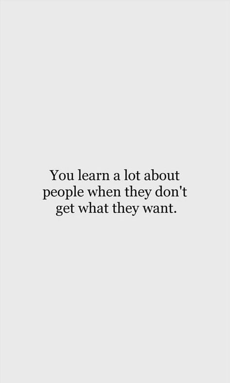 Qoutes About People Who Dont Care, I Know A Lot Of People Quotes, You Learn A Lot About People When, When They Dont Get What They Want Quotes, What They Say About You Quotes, Messed Up People Quotes, When People Don’t Get What They Want, Don’t Want Me Quotes, When You Don't Get What You Want